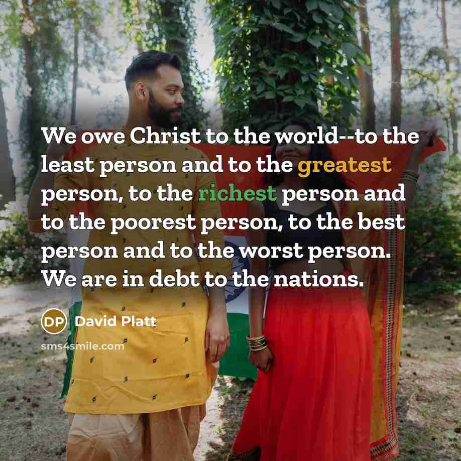 “We owe Christ to the world--to the least person and…” quote by David Platt