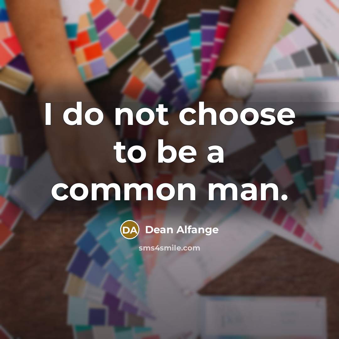 “I do not choose to be a common man.…” quote by Dean Alfange