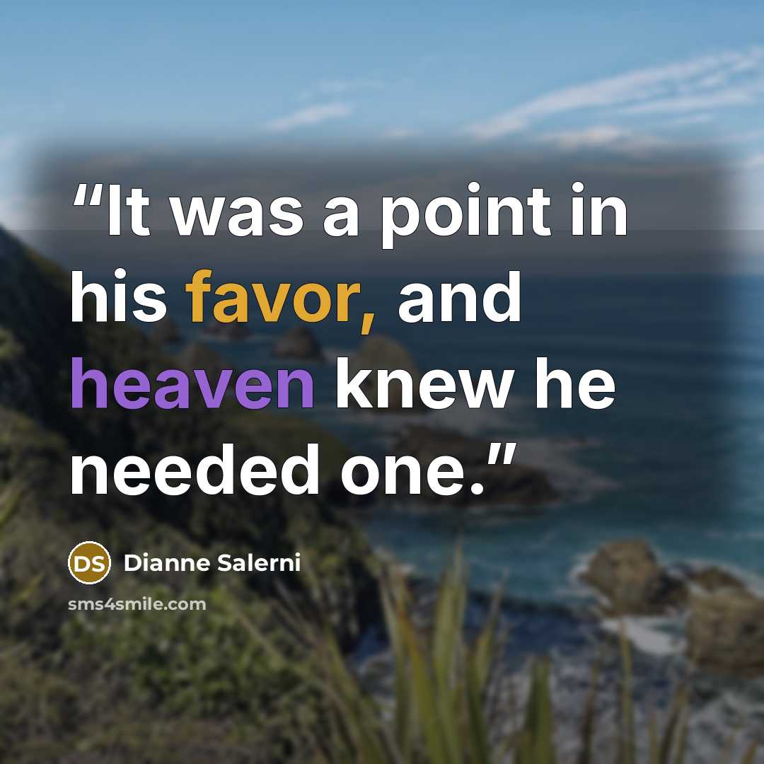 “It was a point in his favor, and heaven knew he needed one.” quote by Dianne Salerni