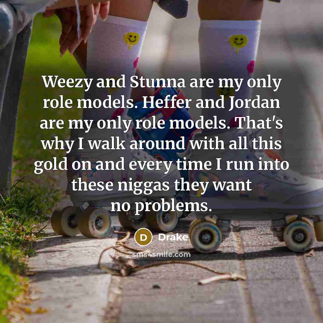 “Weezy and Stunna are my only role models. Heffer and…” quote by Drake