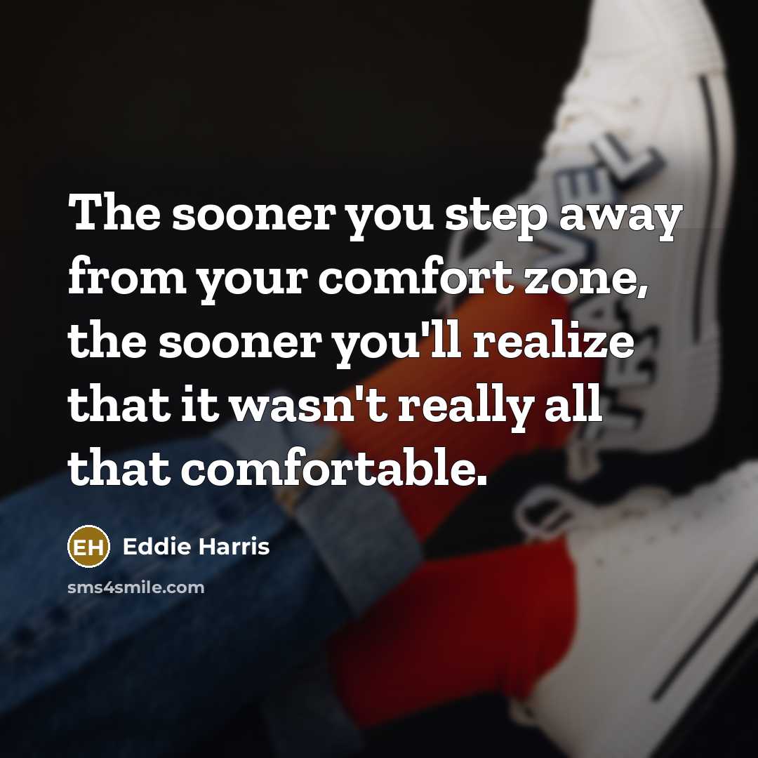 “The sooner you step away from your comfort zone, the…” quote by Eddie Harris