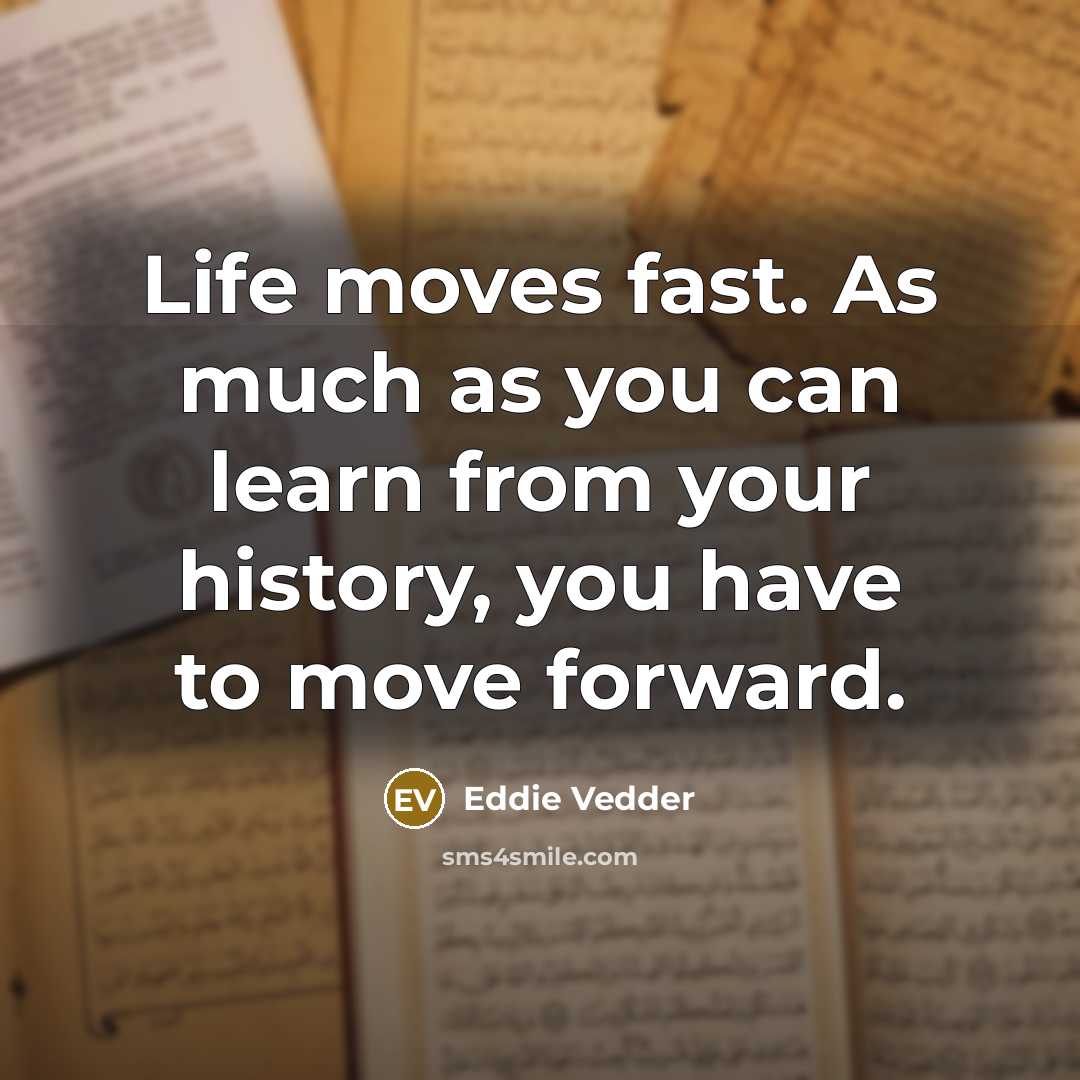 “Life moves fast. As much as you can learn from…” quote by Eddie Vedder