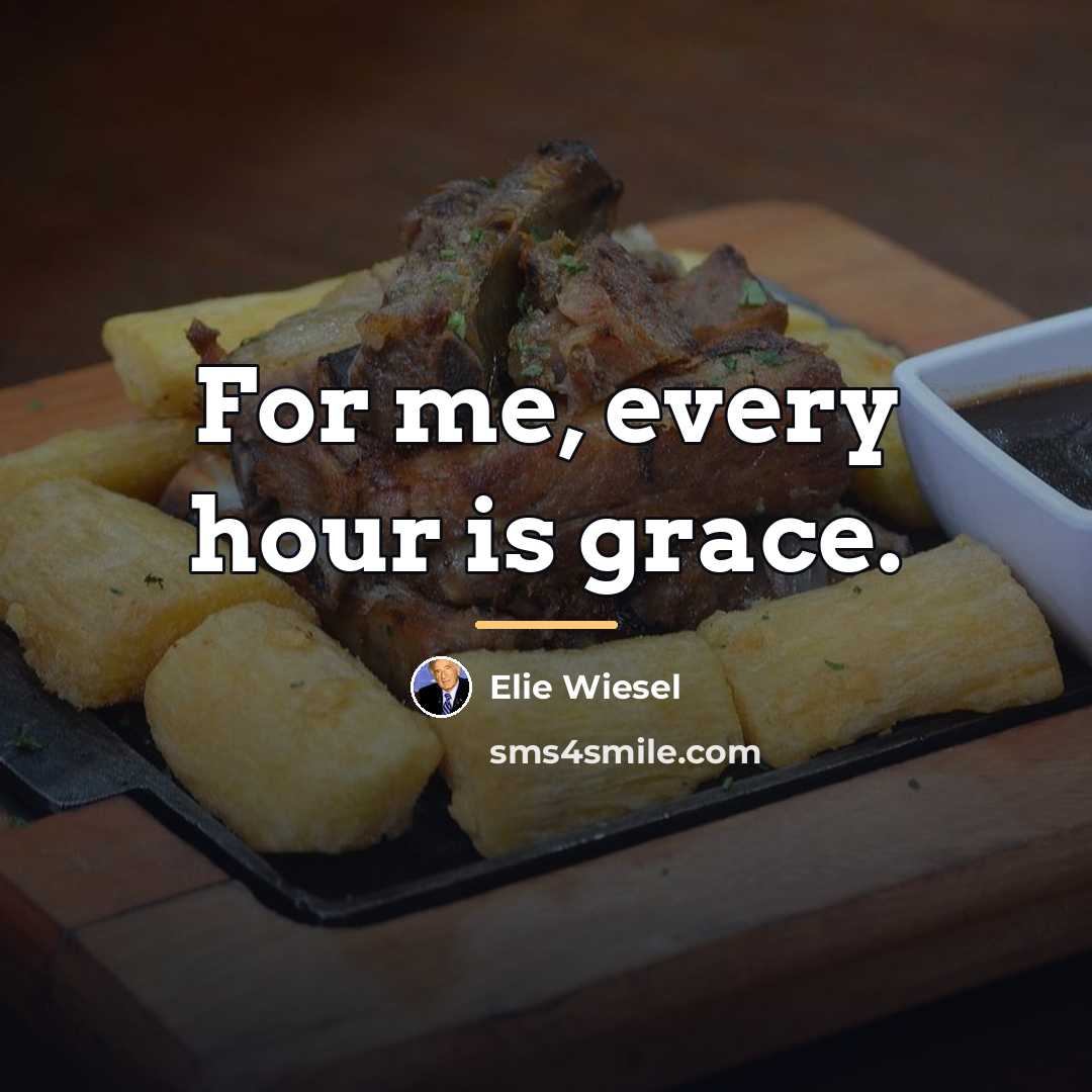 “For me, every hour is grace.…” quote by Elie Wiesel