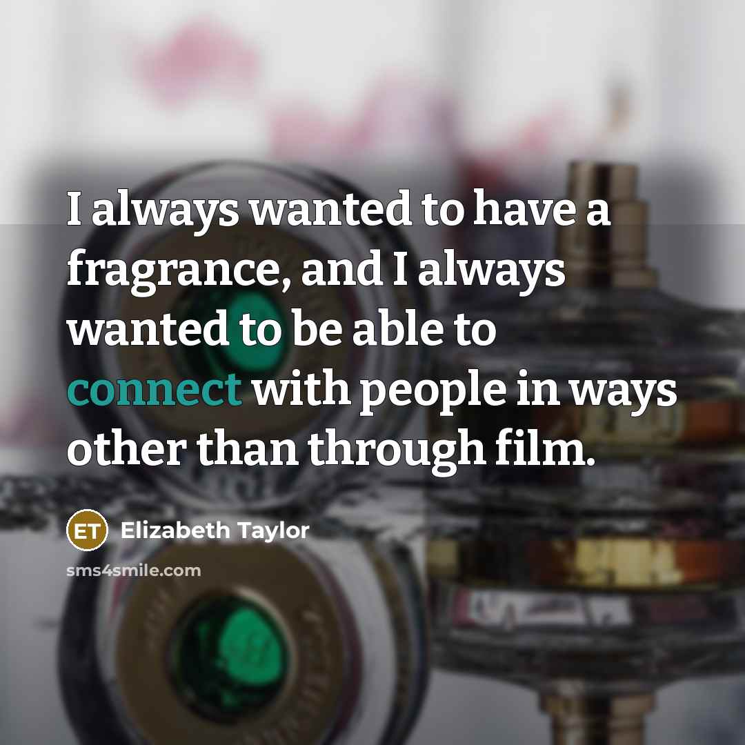 “I always wanted to have a fragrance, and I always…” quote by Elizabeth Taylor