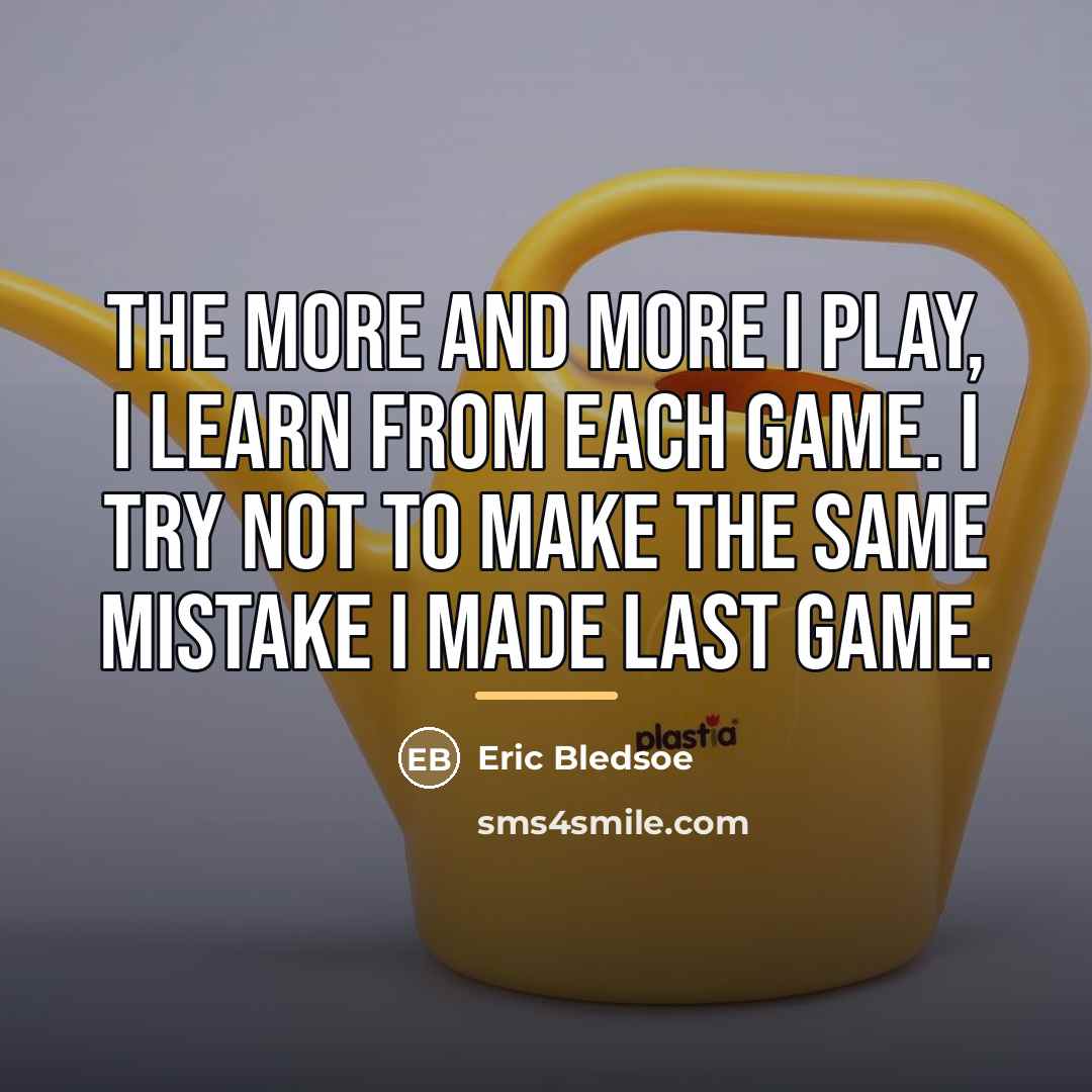 “The more and more I play, I learn from each…” quote by Eric Bledsoe