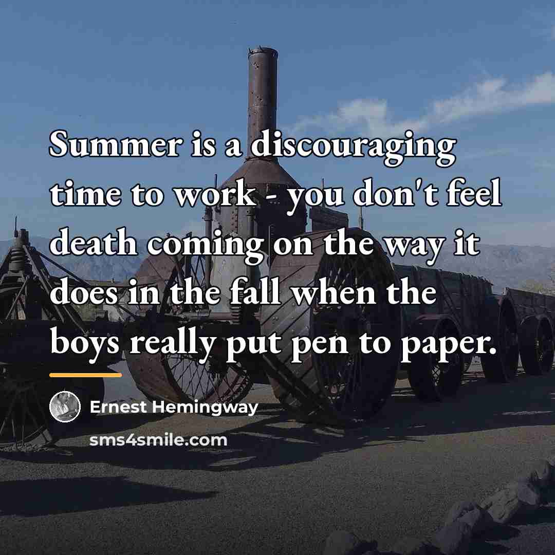 “Summer is a discouraging time to work - you don't…” quote by Ernest Hemingway