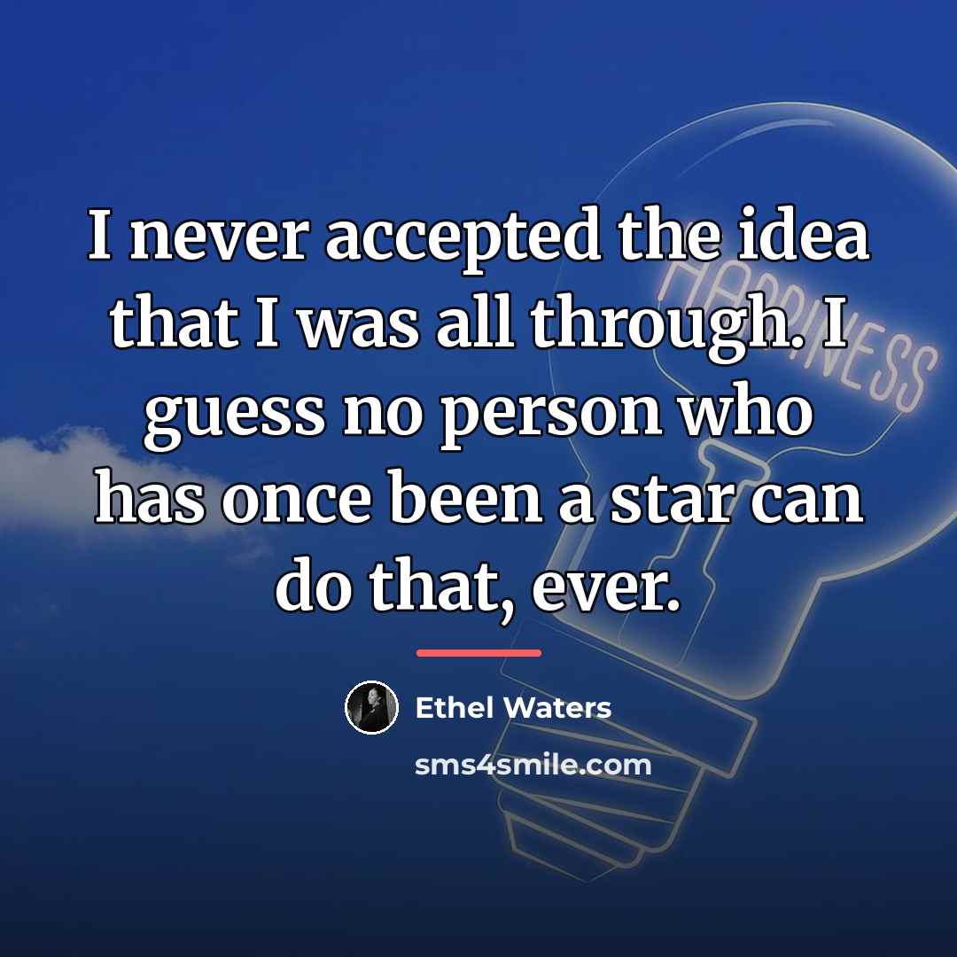 “I never accepted the idea that I was all through.…” quote by Ethel Waters