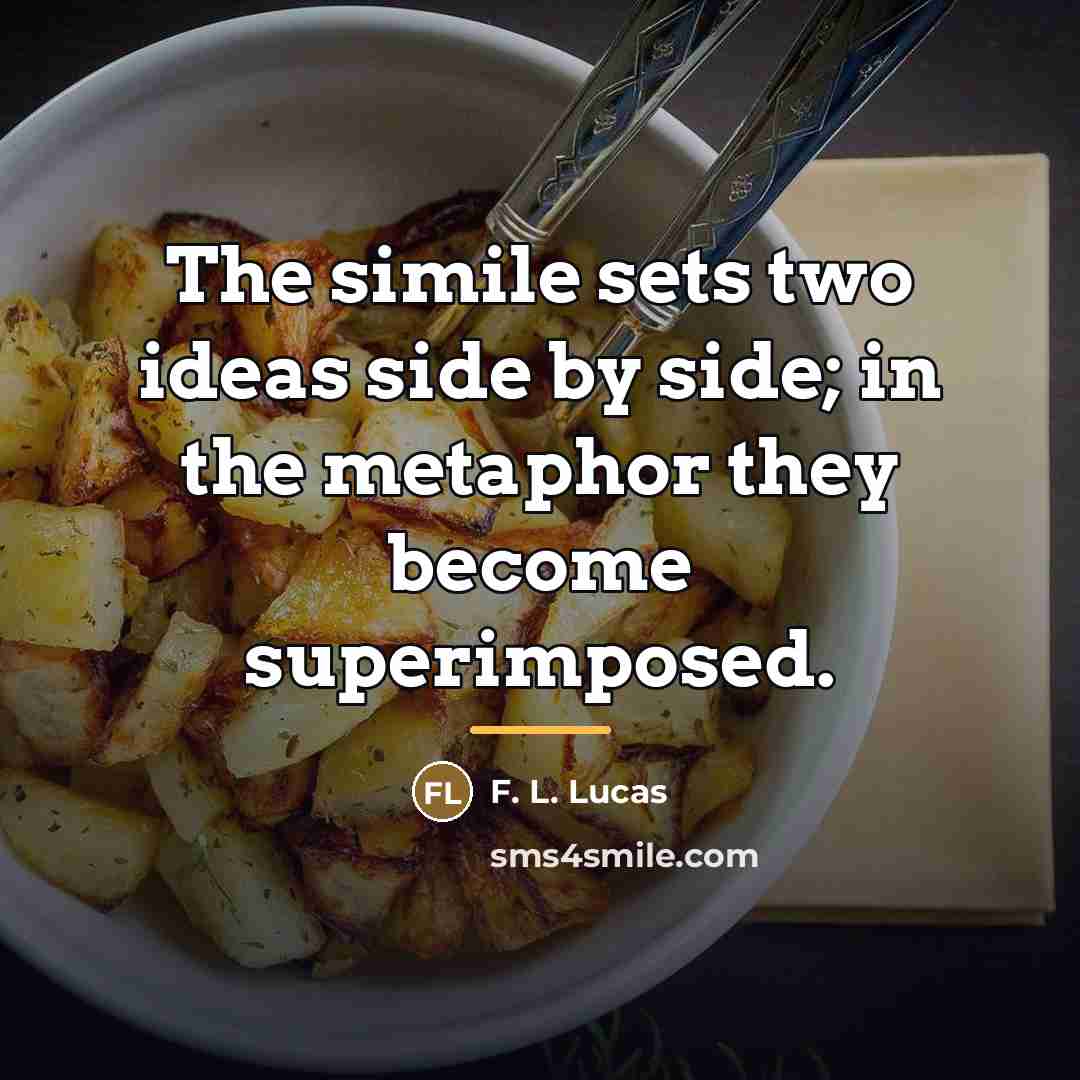 “The simile sets two ideas side by side; in the…” quote by F. L. Lucas