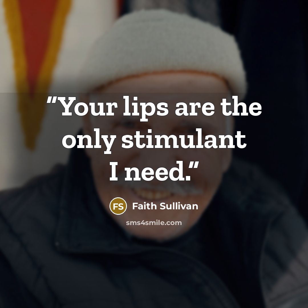 “Your lips are the only stimulant I need.” quote by Faith Sullivan