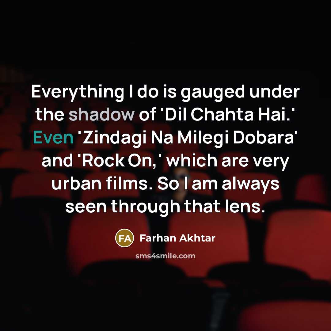 “Everything I do is gauged under the shadow of 'Dil…” quote by Farhan Akhtar