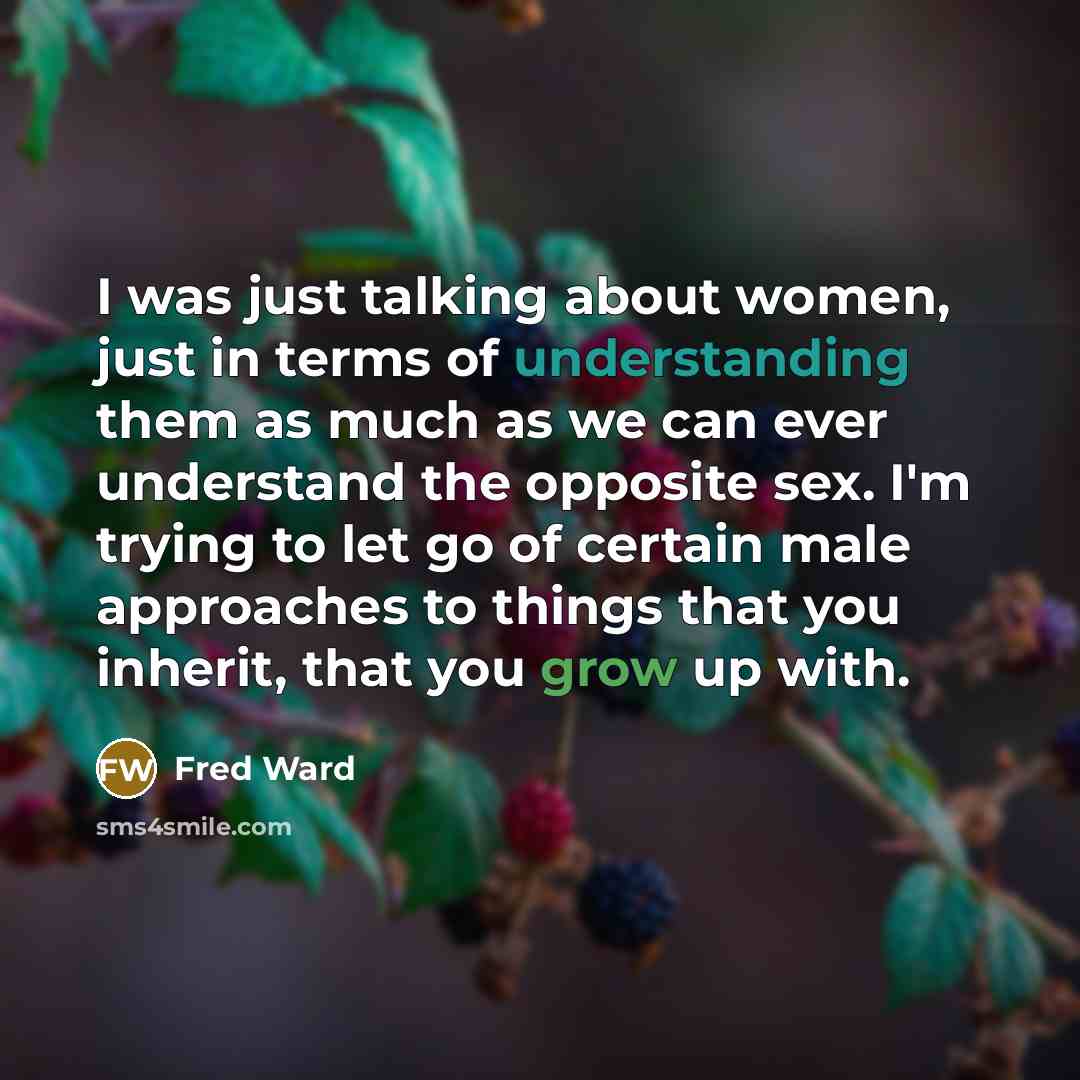 “I was just talking about women, just in terms of…” quote by Fred Ward
