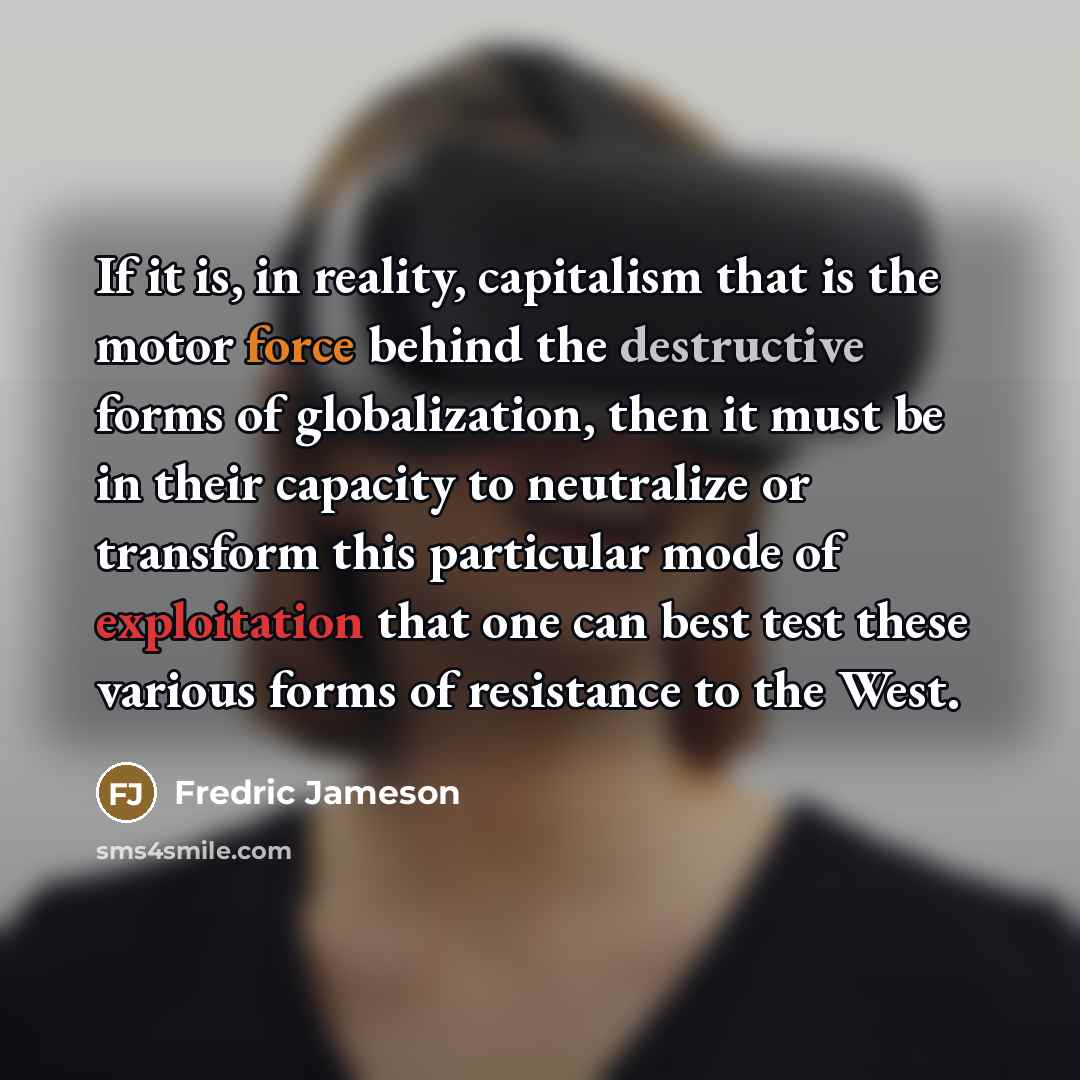 “If it is, in reality, capitalism that is the motor…” quote by Fredric Jameson