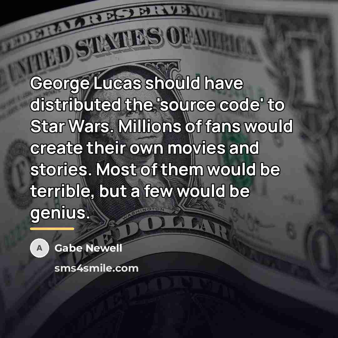 “George Lucas should have distributed the 'source code' to Star…” quote by Gabe Newell