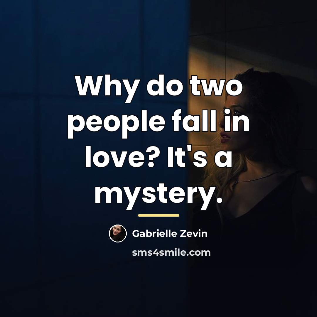 “Why do two people fall in love? It's a mystery.…” quote by Gabrielle Zevin