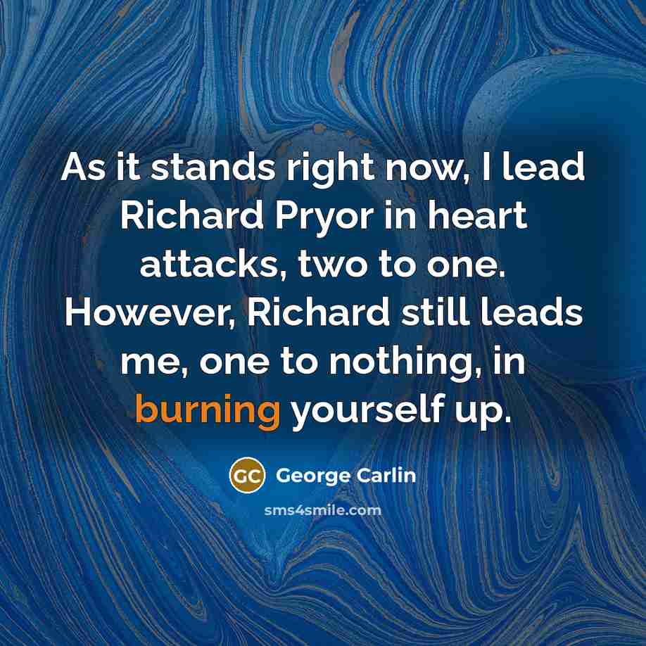 “As it stands right now, I lead Richard Pryor in…” quote by George Carlin
