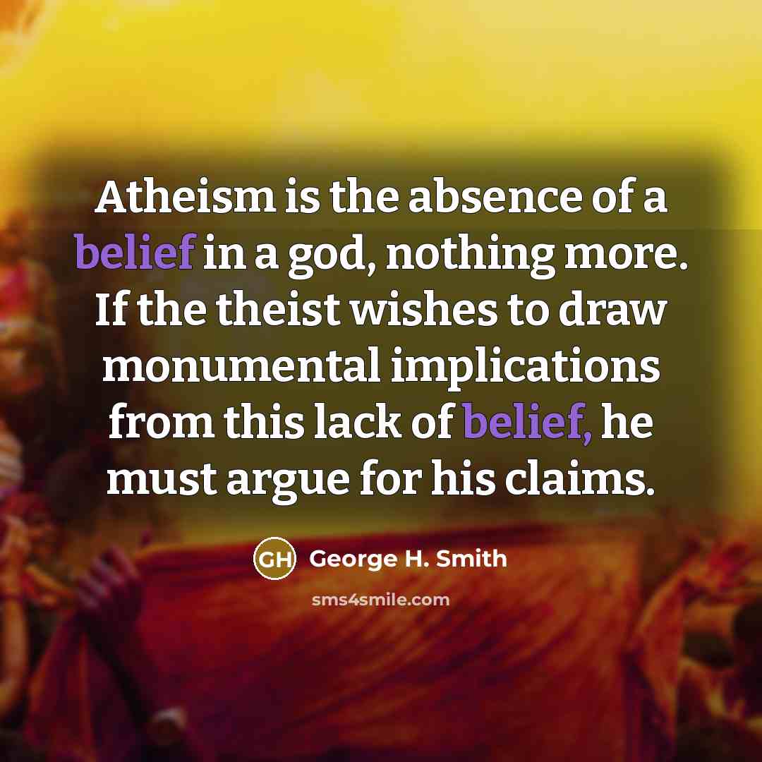 “Atheism is the absence of a belief in a god,…” quote by George H. Smith
