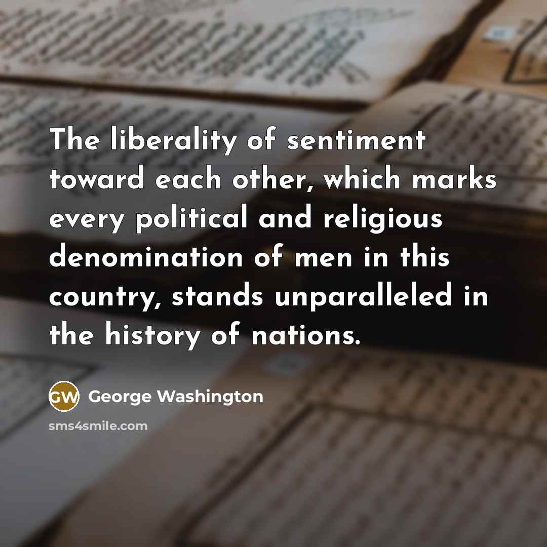 “The liberality of sentiment toward each other, which marks every…” quote by George Washington