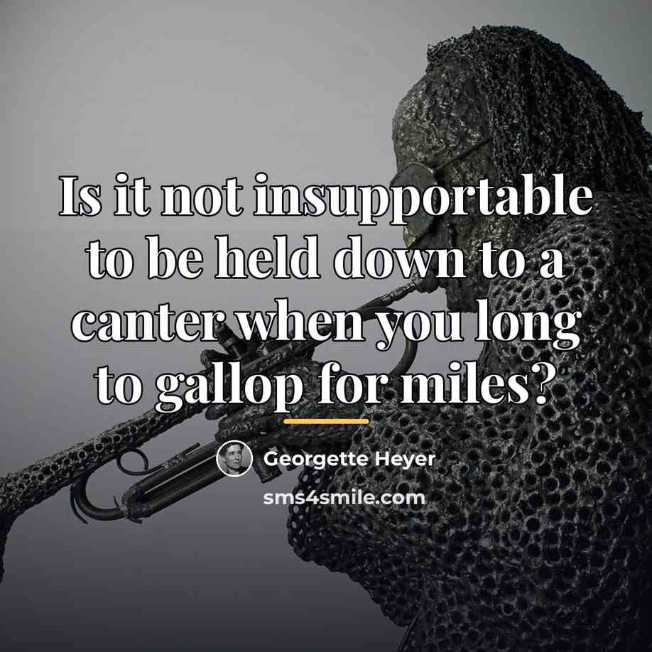 “Is it not insupportable to be held down to a…” quote by Georgette Heyer