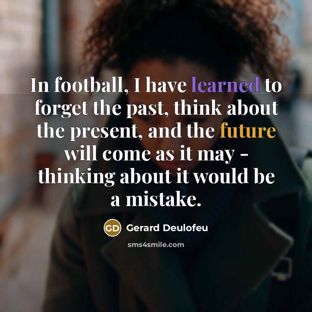 “In football, I have learned to forget the past, think…” quote by Gerard Deulofeu