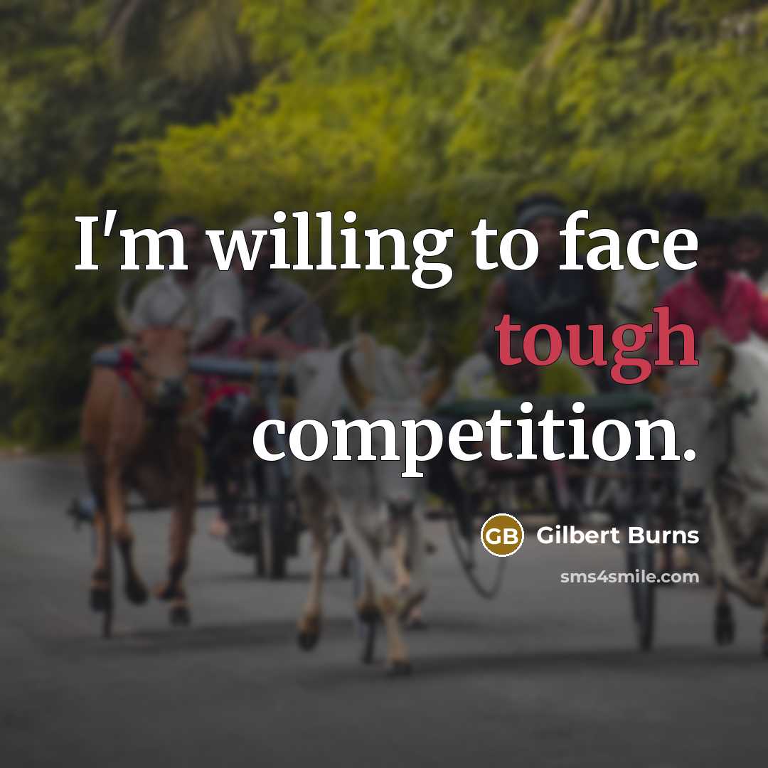 “I'm willing to face tough competition.…” quote by Gilbert Burns