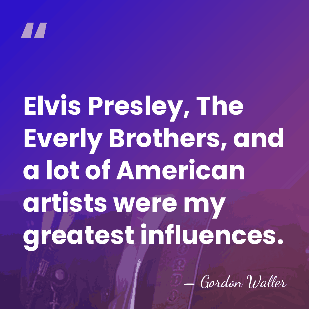 Elvis Presley, The Everly Brothers, and a lot of American artists were&hellip; - Gordon Waller