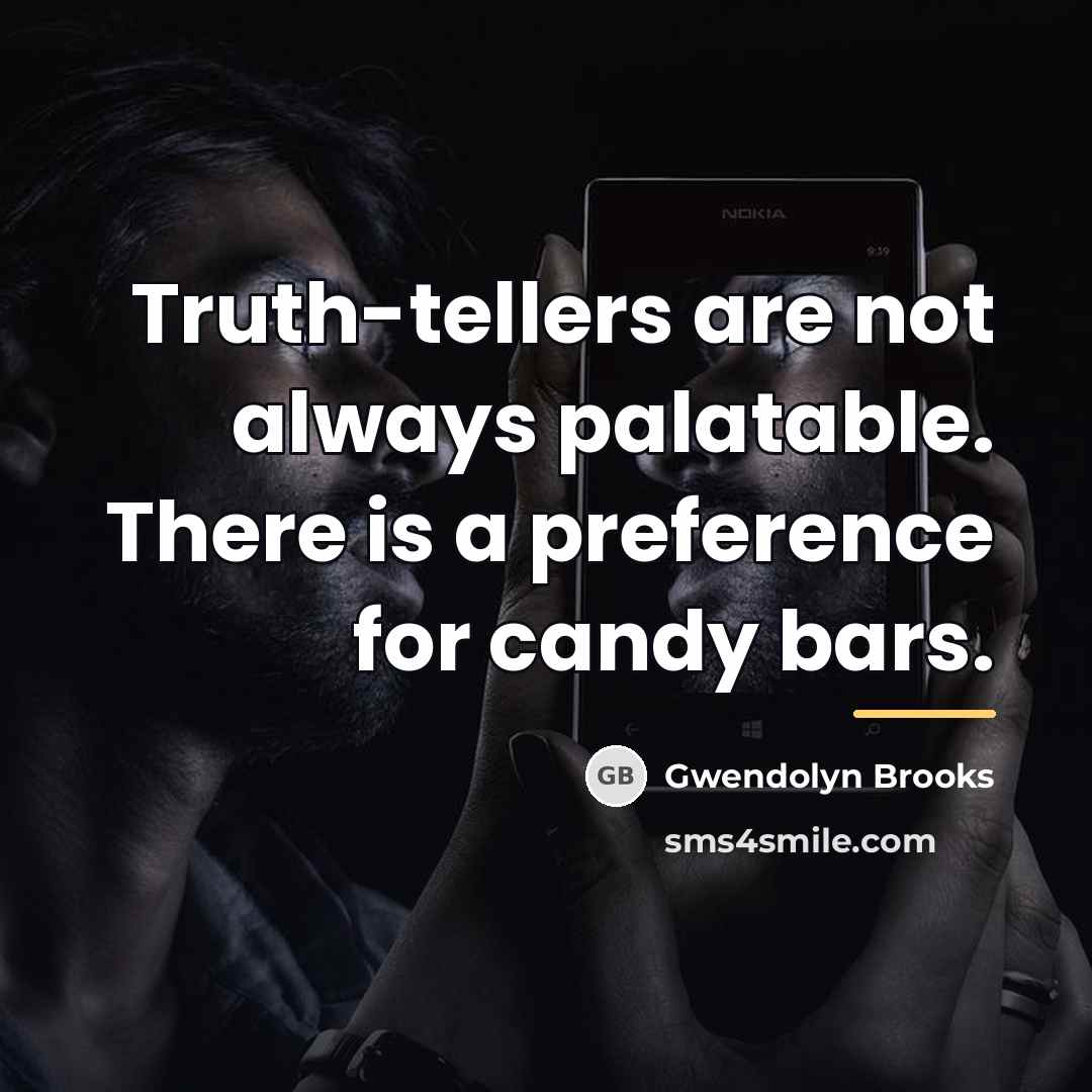 “Truth-tellers are not always palatable. There is a preference for…” quote by Gwendolyn Brooks
