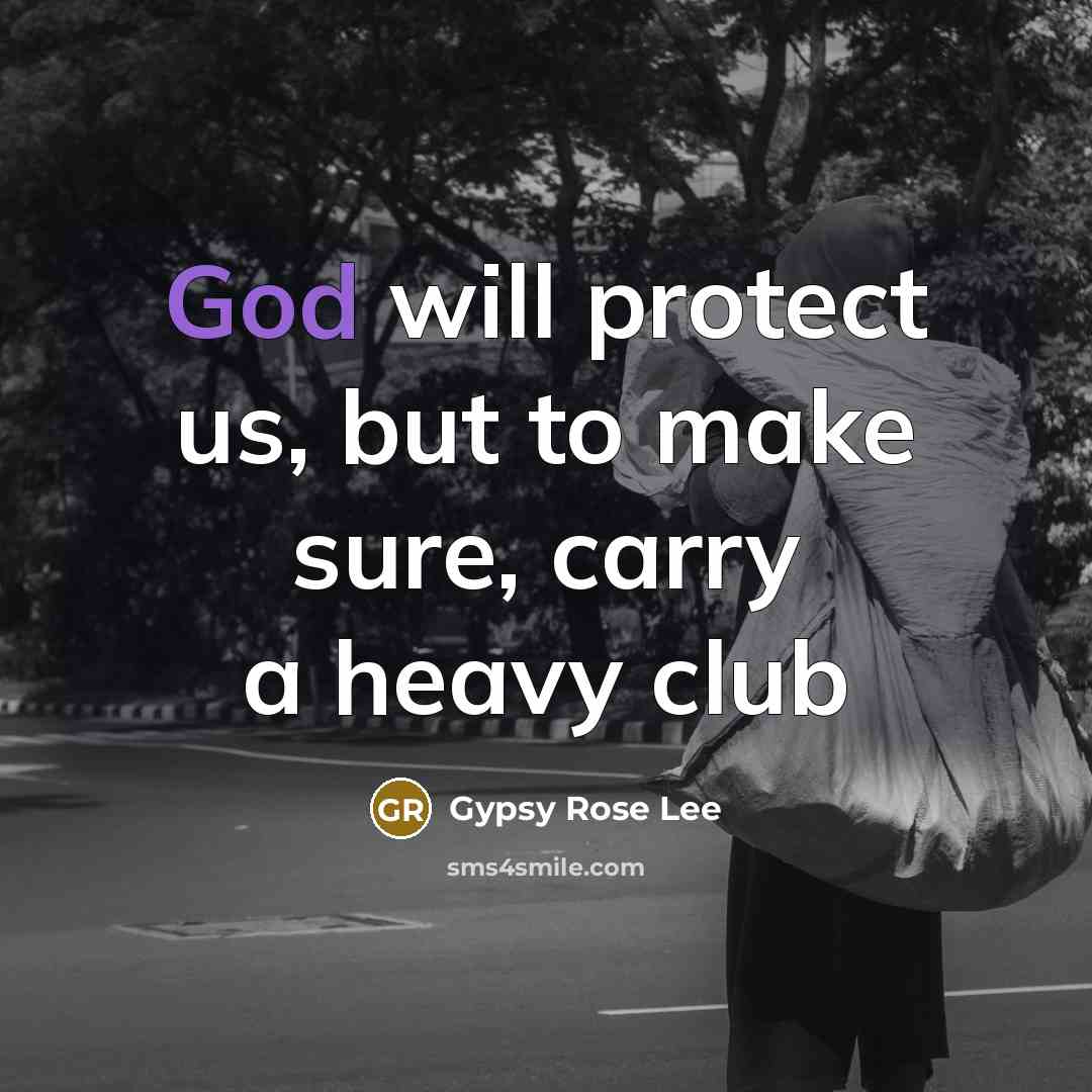 “God will protect us, but to make sure, carry a…” quote by Gypsy Rose Lee
