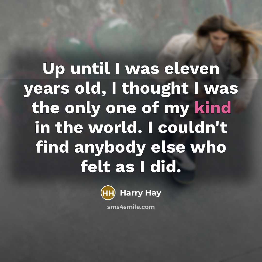 “Up until I was eleven years old, I thought I…” quote by Harry Hay