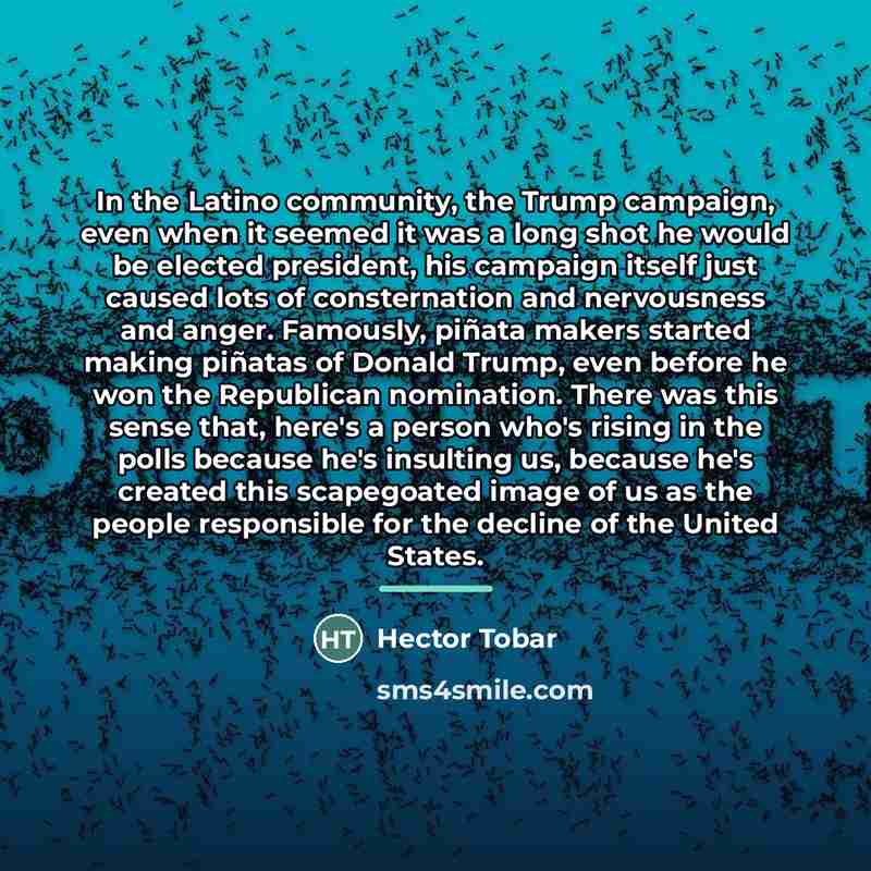 “In the Latino community, the Trump campaign, even when it…” quote by Hector Tobar
