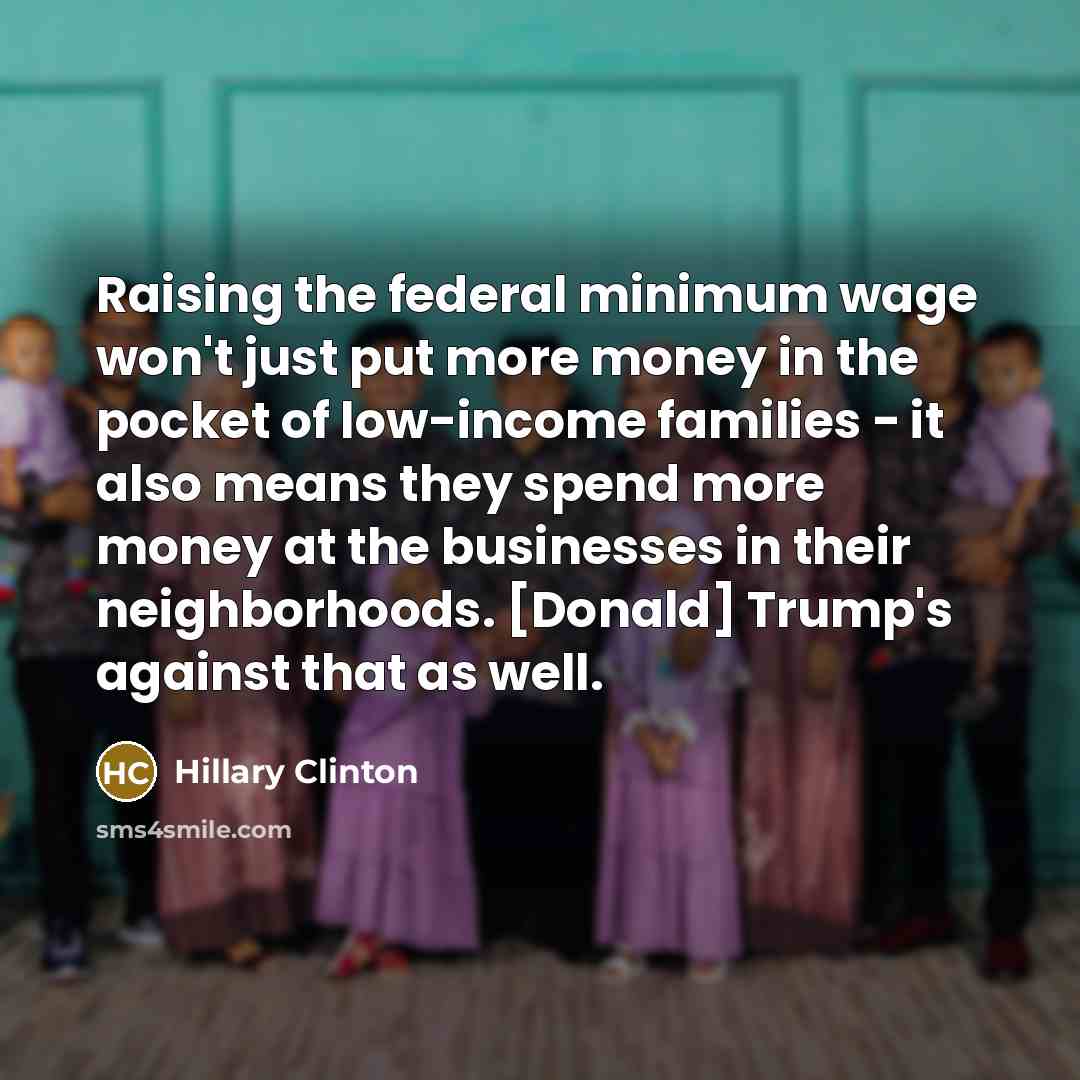 “Raising the federal minimum wage won't just put more money…” quote by Hillary Clinton