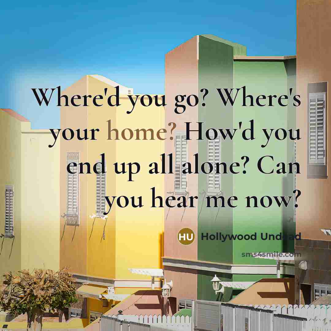 “Where'd you go? Where's your home? How'd you end up…” quote by Hollywood Undead