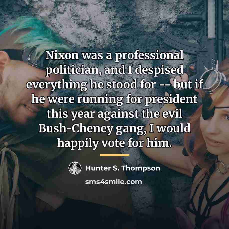 “Nixon was a professional politician, and I despised everything he…” quote by Hunter S. Thompson