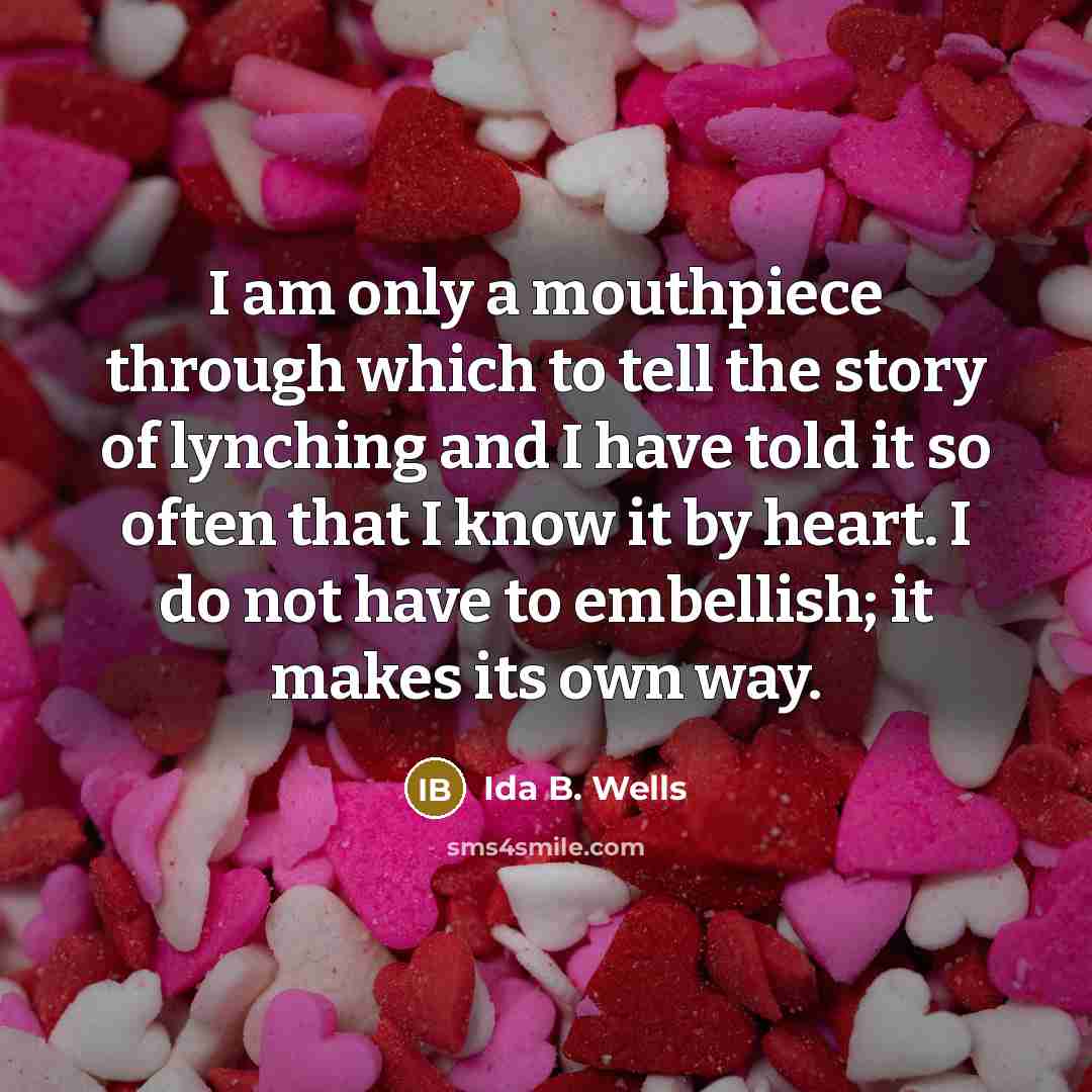 “I am only a mouthpiece through which to tell the…” quote by Ida B. Wells