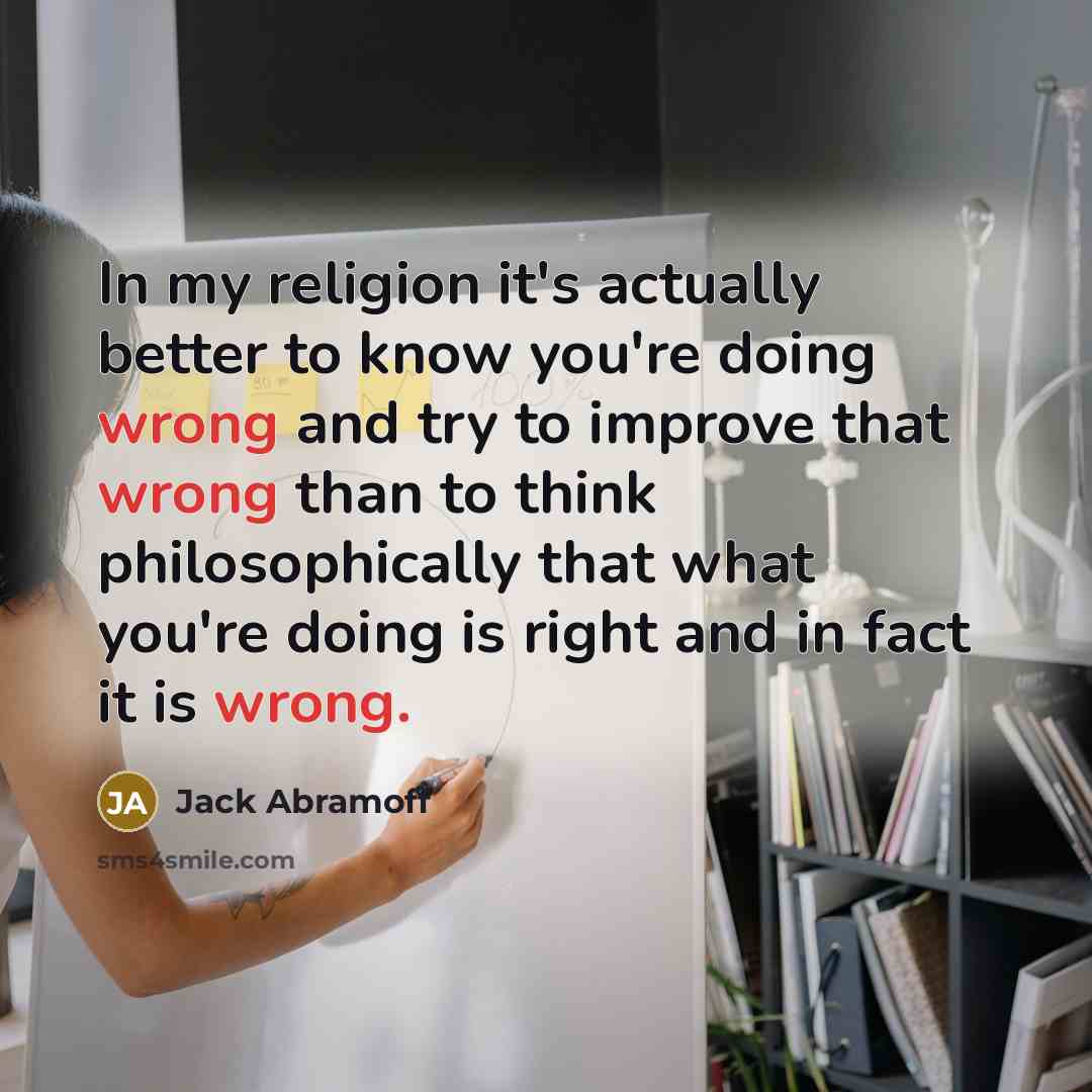 “In my religion it's actually better to know you're doing…” quote by Jack Abramoff
