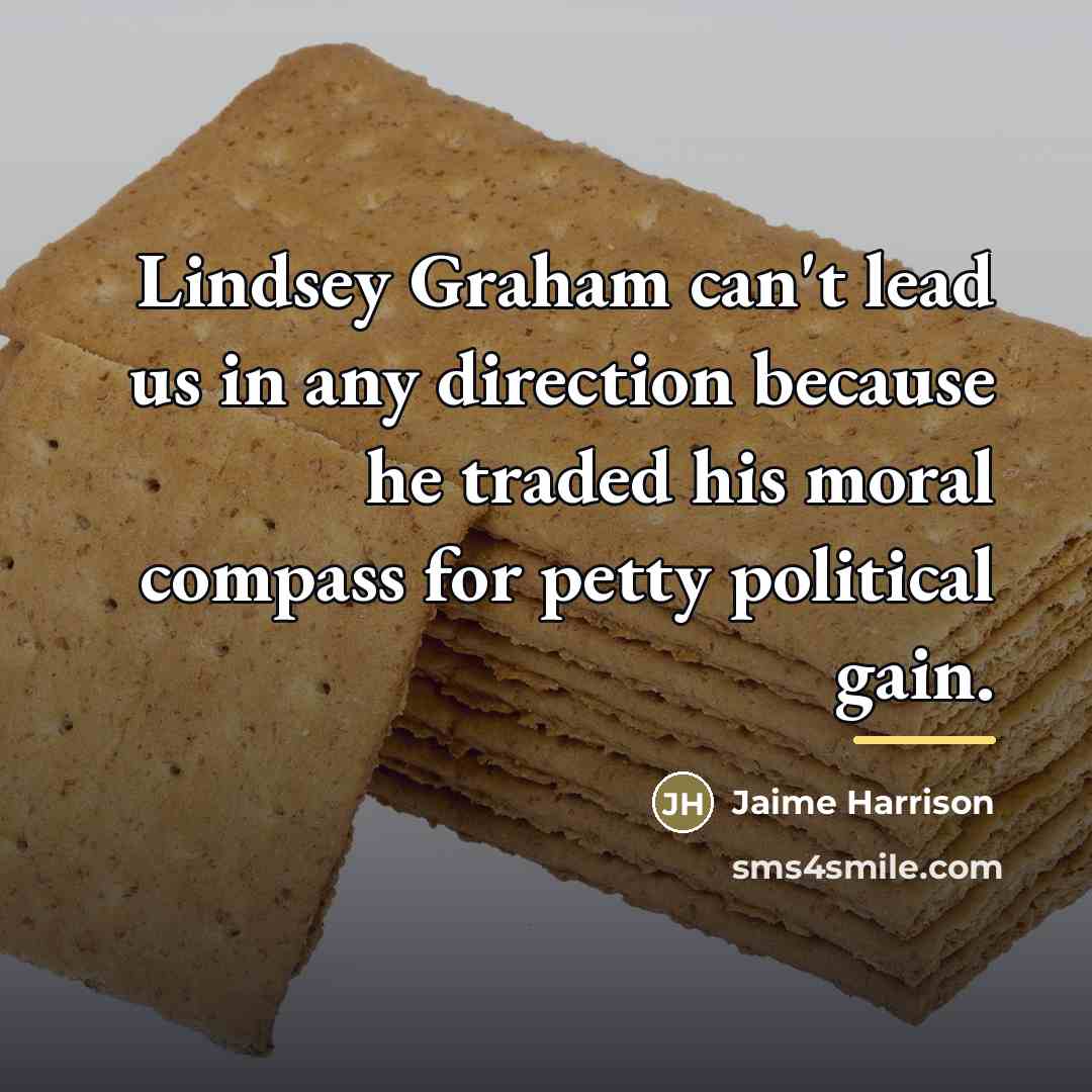 “Lindsey Graham can't lead us in any direction because he…” quote by Jaime Harrison