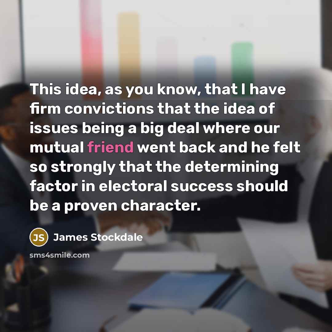 “This idea, as you know, that I have firm convictions…” quote by James Stockdale