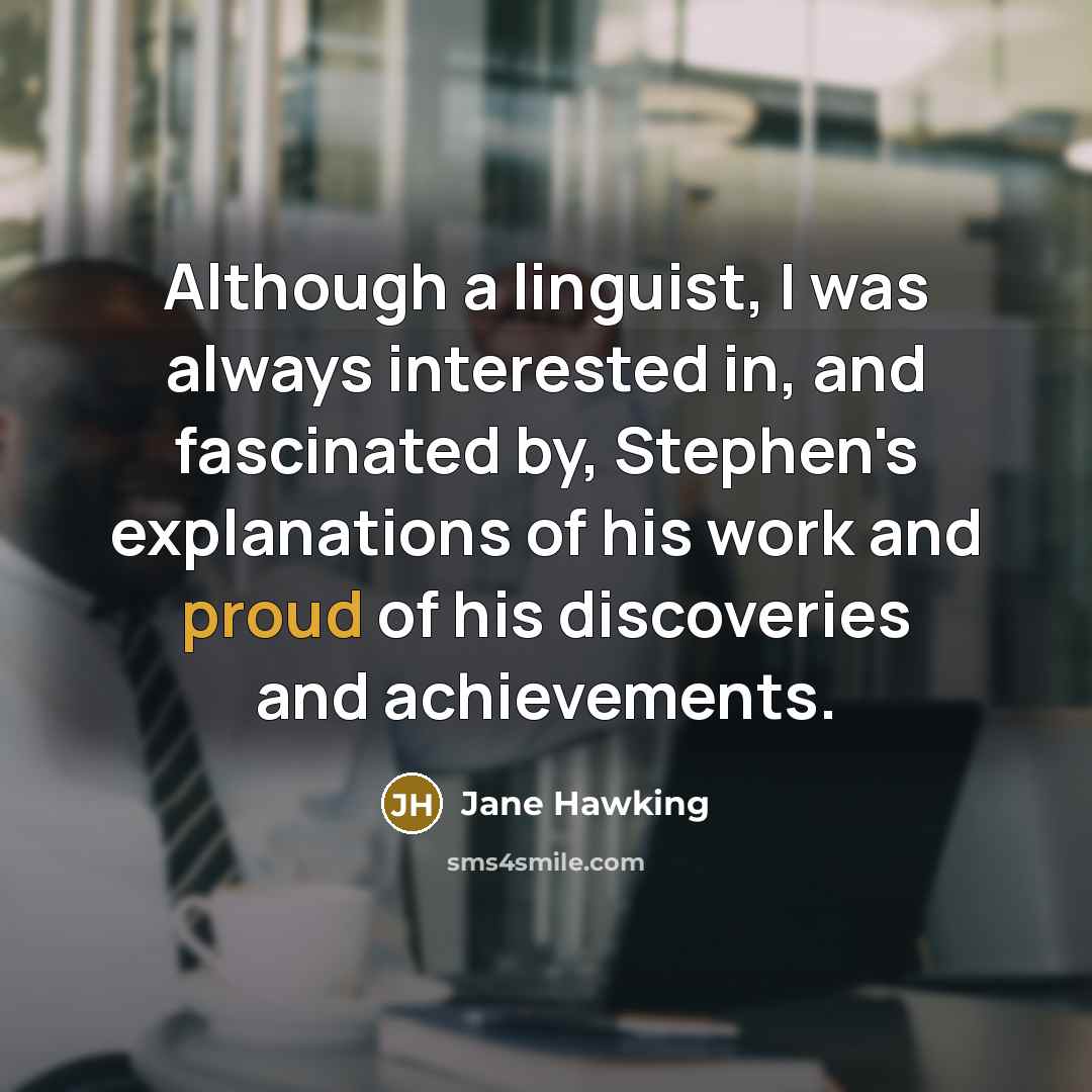 “Although a linguist, I was always interested in, and fascinated…” quote by Jane Hawking