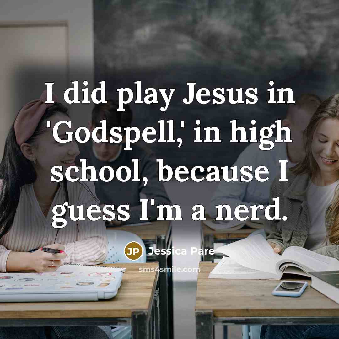 “I did play Jesus in 'Godspell,' in high school, because…” quote by Jessica Pare