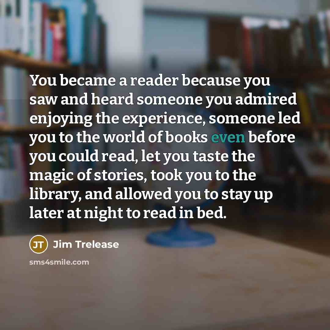 “You became a reader because you saw and heard someone…” quote by Jim Trelease