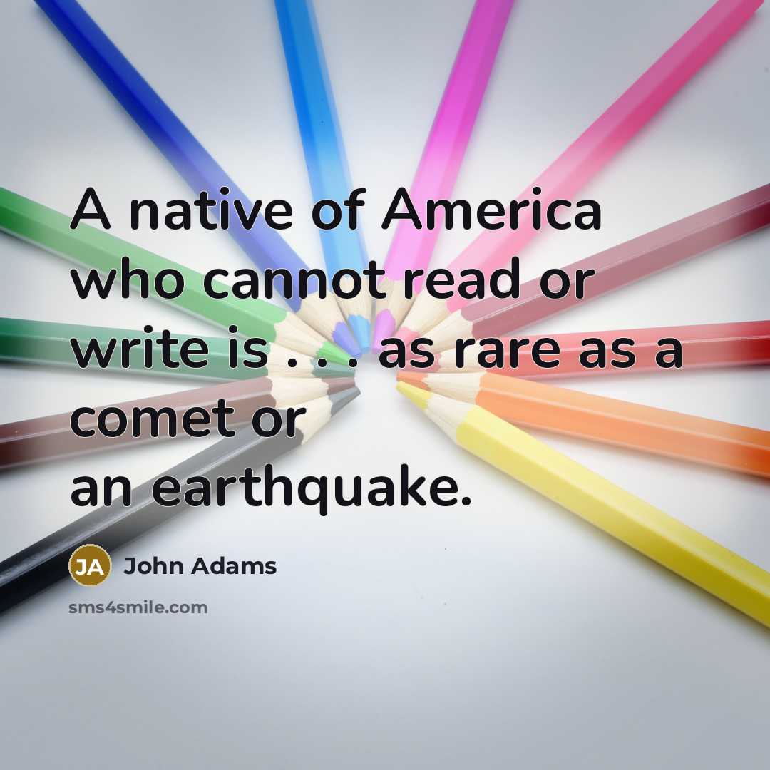“A native of America who cannot read or write is…” quote by John Adams