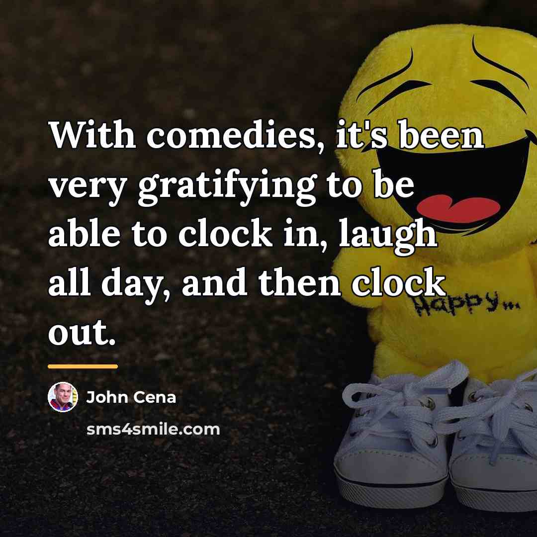 “With comedies, it's been very gratifying to be able to…” quote by John Cena