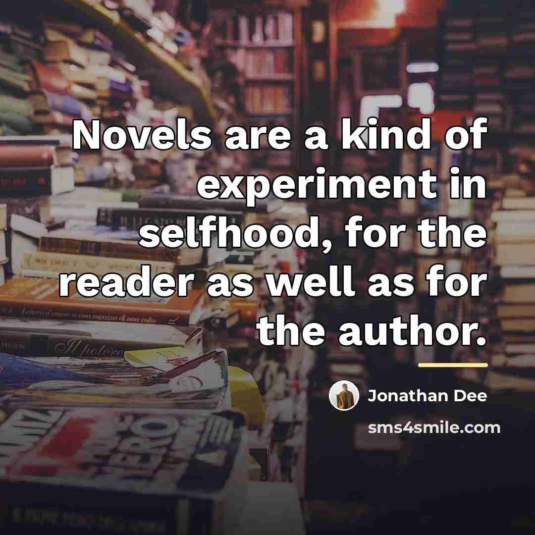 “Novels are a kind of experiment in selfhood, for the…” quote by Jonathan Dee