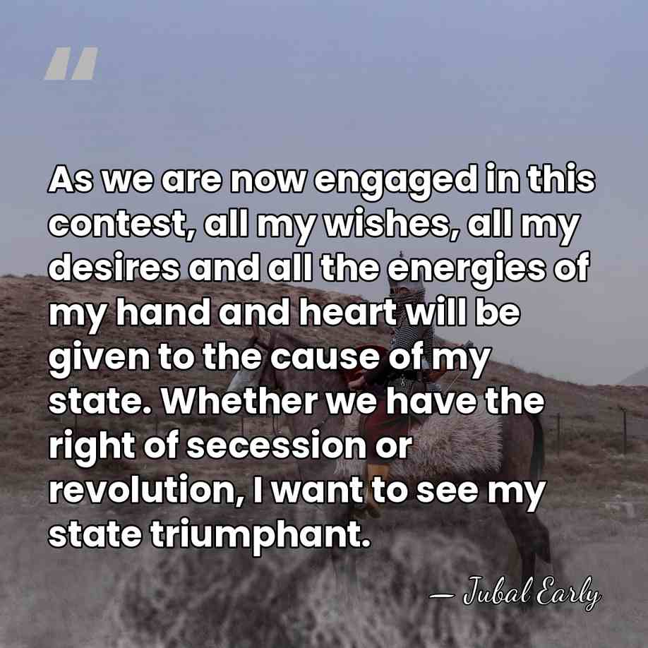 As we are now engaged in this contest, all my wishes, all&hellip; - Jubal Early
