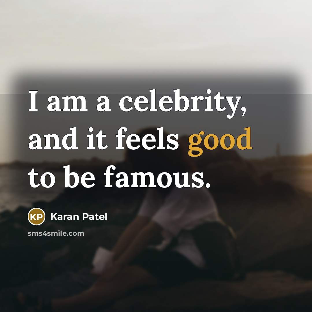 “I am a celebrity, and it feels good to be…” quote by Karan Patel