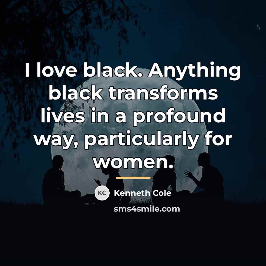 “I love black. Anything black transforms lives in a profound…” quote by Kenneth Cole