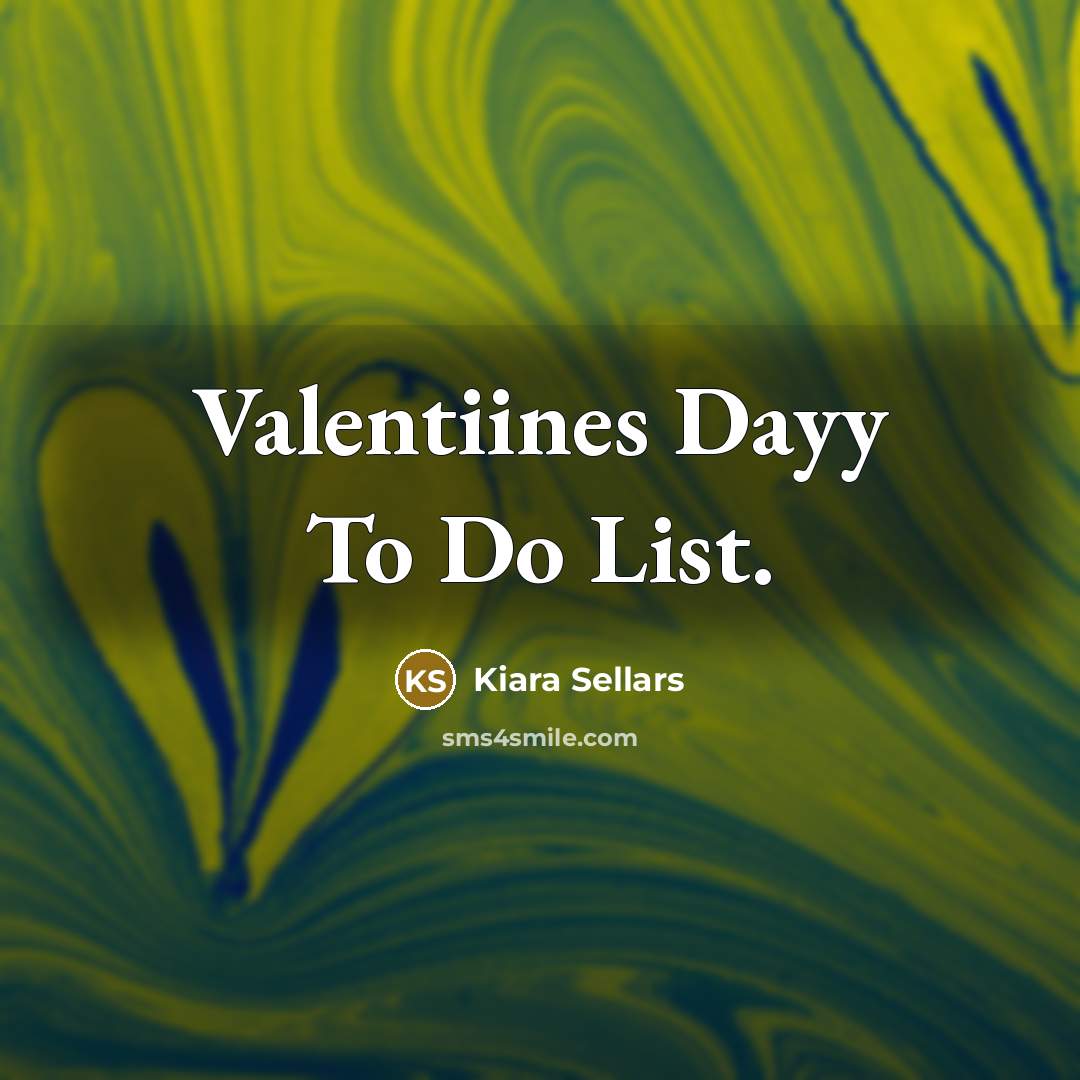 “Valentiines Dayy To Do List.…” quote by Kiara Sellars