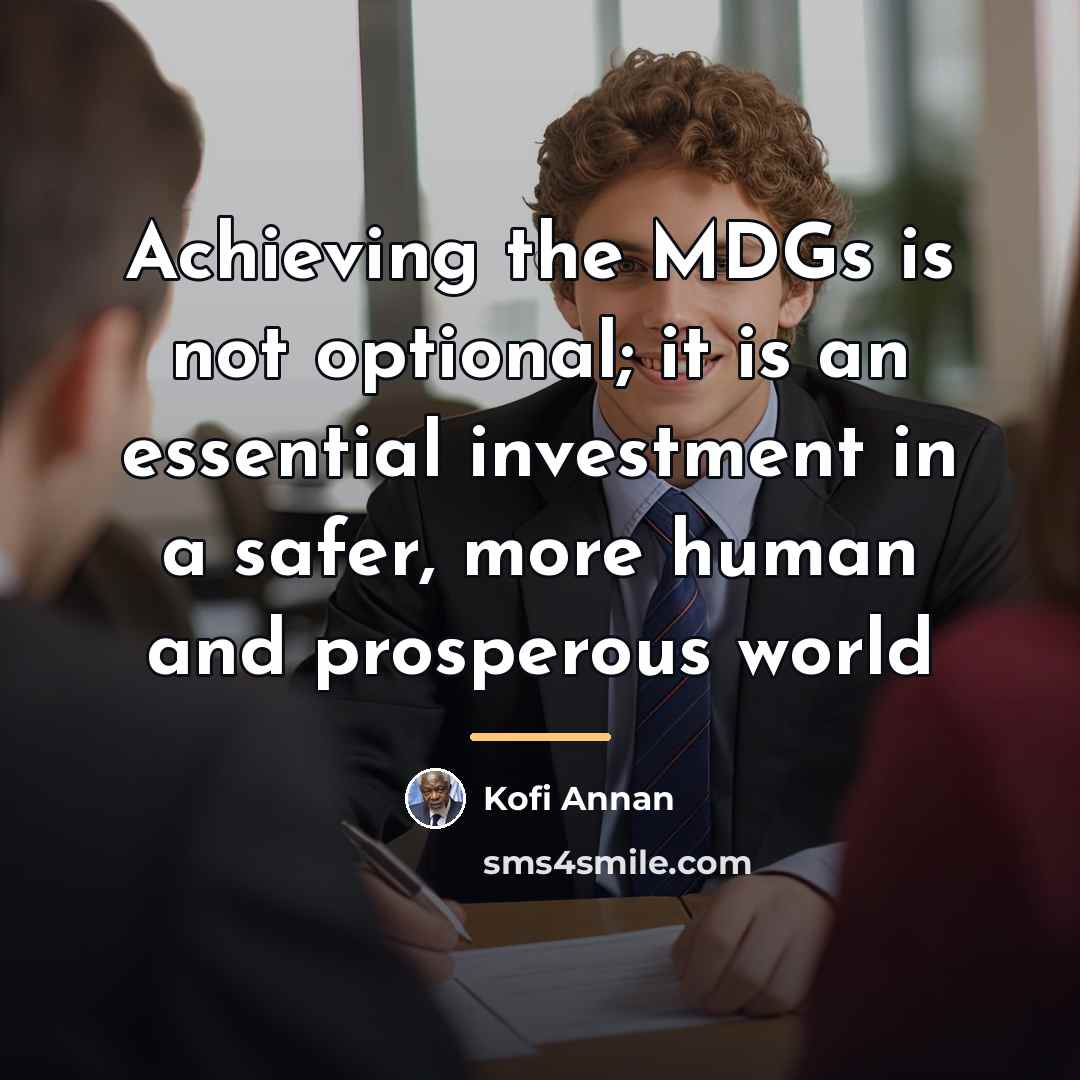 “Achieving the MDGs is not optional; it is an essential…” quote by Kofi Annan