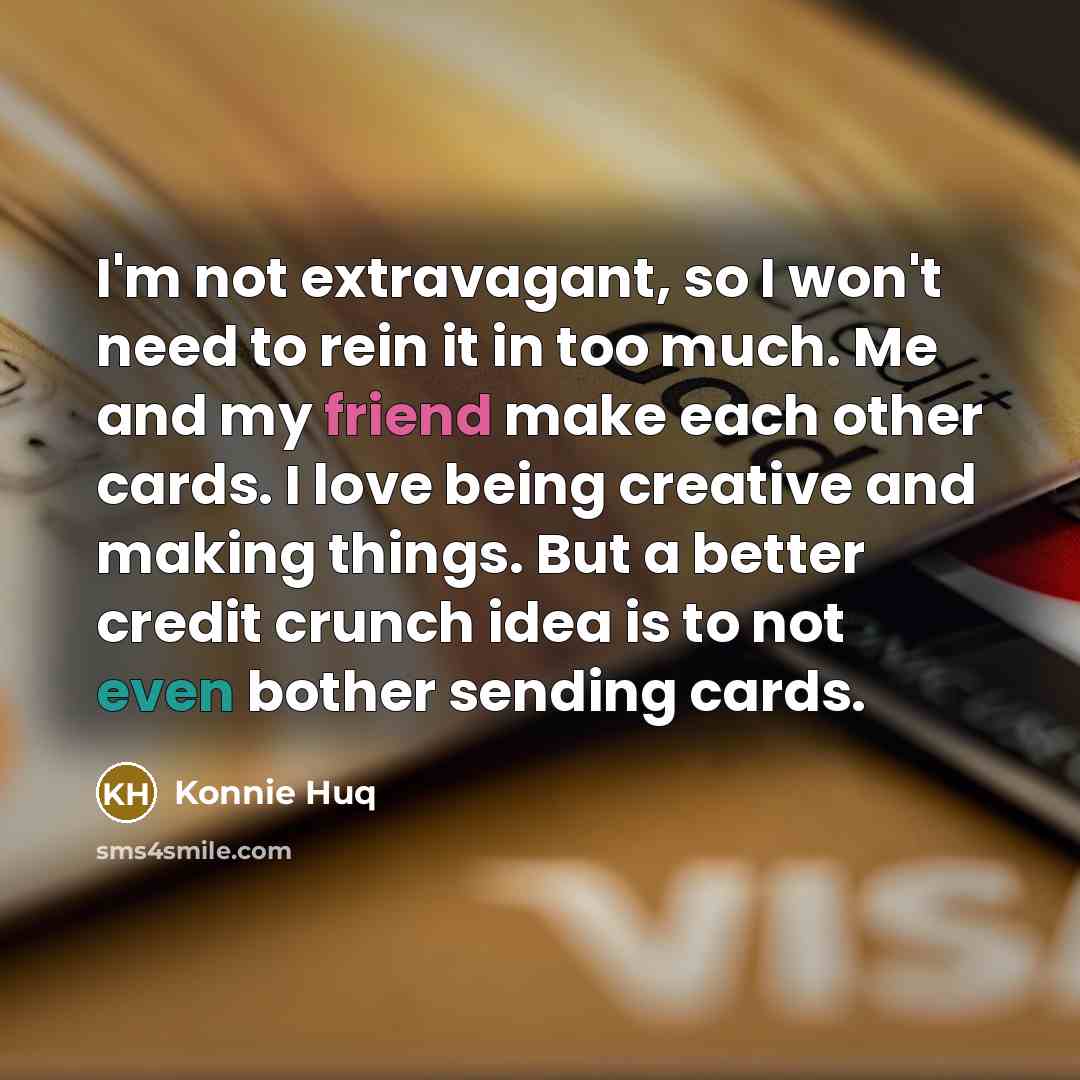“I'm not extravagant, so I won't need to rein it…” quote by Konnie Huq