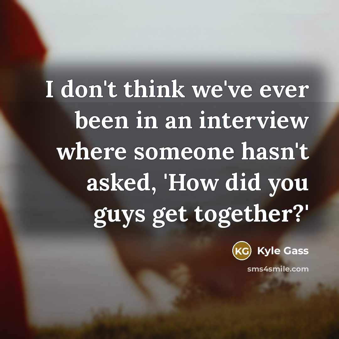 “I don't think we've ever been in an interview where…” quote by Kyle Gass