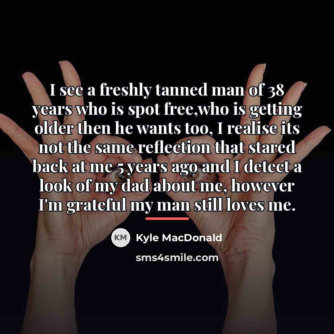 “I see a freshly tanned man of 38 years who…” quote by Kyle MacDonald